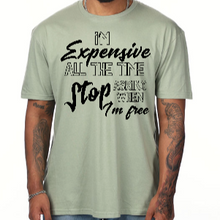 Load image into Gallery viewer, &quot;I&#39;m Expensive&quot; T-shirt
